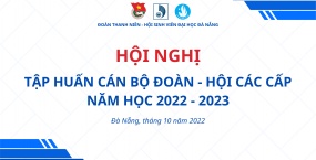 HỘI NGHỊ TẬP HUẤN CÁN BỘ ĐOÀN - HỘI CÁC CẤP NĂM HỌC 2022 - 2023