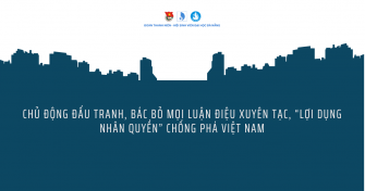 CHUYÊN MỤC: BÀI VIẾT VỀ CHỦ ĐỘNG ĐẤU TRANH, BÁC BỎ MỌI LUẬN ĐIỆU XUYÊN TẠC, “LỢI DỤNG NHÂN QUYỀN” CHỐNG PHÁ VIỆT NAM